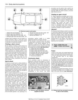 Page 4voltage. Most problems can be traced to a
loose connection. Bear in mind that some
circuits are only live when the ignition switch
is switched to a particular position.
Finding a short circuit
6One method of finding a short circuit is to
remove the fuse and connect a test light or
voltmeter to the fuse terminals with all the
relevant electrical components switched off.
There should be no voltage present in the
circuit. Move the wiring from side to side while
watching the test light. If the bulb lights...