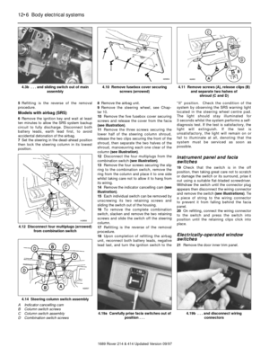 Page 65Refitting is the reverse of the removal
procedure.
Models with airbag (SRS)
6Remove the ignition key and wait at least
ten minutes to allow the SRS system backup
circuit to fully discharge. Disconnect both
battery leads, earth lead first, to avoid
accidental detonation of the airbag.
7Set the steering in the dead-ahead position
then lock the steering column in its lowest
position. 8Remove the airbag unit.
9Remove the steering wheel, see Chap-
ter 10.
10Remove the five fusebox cover securing
screws and...