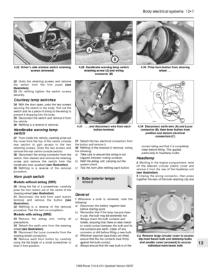 Page 722Undo the retaining screws and remove
the switch from the trim panel (see
illustration).
23On refitting tighten the switch screws
securely.
Courtesy lamp switches
24With the door open, undo the two screws
securing the switch to the body. Pull out the
switch and tie a piece of string to the wiring to
prevent it dropping into the body.
25Disconnect the switch and remove it from
the vehicle.
26Refitting is a reverse of removal.
Handbrake warning lamp 
switch
27From inside the vehicle, carefully prise out...