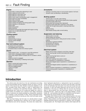 Page 121689 Rover 214 & 414 Updated Version 09/97
REF•12Fault Finding
Introduction
The vehicle owner who does his or her own maintenance according
to the recommended service schedules should not have to use this
section of the manual very often. Modern component reliability is such
that, provided those items subject to wear or deterioration are
inspected or renewed at the specified intervals, sudden failure is
comparatively rare. Faults do not usually just happen as a result of
sudden failure, but develop over...