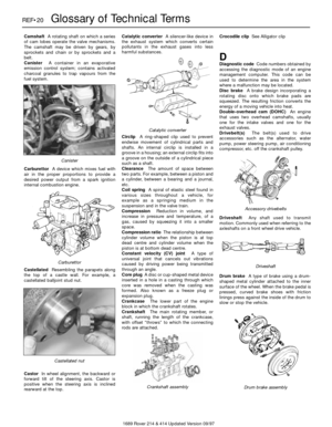 Page 201689 Rover 214 & 414 Updated Version 09/97
REF•20Glossary of Technical Terms
CamshaftA rotating shaft on which a series
of cam lobes operate the valve mechanisms.
The camshaft may be driven by gears, by
sprockets and chain or by sprockets and a
belt.
CanisterA container in an evaporative
emission control system; contains activated
charcoal granules to trap vapours from the
fuel system.
CarburettorA device which mixes fuel with
air in the proper proportions to provide a
desired power output from a spark...