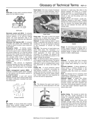 Page 211689 Rover 214 & 414 Updated Version 09/97
Glossary of Technical TermsREF•21
EEGR valveA valve used to introduce exhaust
gases into the intake air stream.
Electronic control unit (ECU)A computer
which controls (for instance) ignition and fuel
injection systems, or an anti-lock braking
system. For more information refer to the
Haynes Automotive Electrical and Electronic
Systems Manual.
Electronic Fuel Injection (EFI)A computer
controlled fuel system that distributes fuel
through an injector located in...