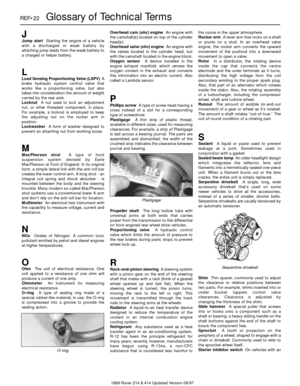 Page 221689 Rover 214 & 414 Updated Version 09/97
REF•22Glossary of Technical Terms
JJump startStarting the engine of a vehicle
with a discharged or weak battery by
attaching jump leads from the weak battery to
a charged or helper battery.
LLoad Sensing Proportioning Valve (LSPV)A
brake hydraulic system control valve that
works like a proportioning valve, but also
takes into consideration the amount of weight
carried by the rear axle.
LocknutA nut used to lock an adjustment
nut, or other threaded component, in...