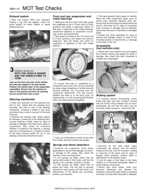 Page 101689 Rover 214 & 414 Updated Version 09/97
REF•10MOT Test Checks
Exhaust system
MStart the engine. With your assistant 
holding a rag over the tailpipe, check the
entire system for leaks. Repair or renew
leaking sections.
Jack up the front and rear of the vehicle,
and securely support it on axle stands.
Position the stands clear of the suspension
assemblies. Ensure that the wheels are
clear of the ground and that the steering
can be turned from lock to lock.
Steering mechanism 
MHave your assistant turn...