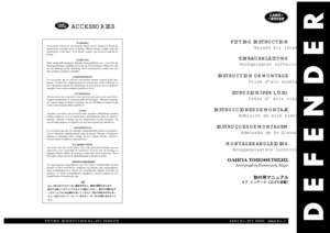 Page 1DEFENDER
WARNING
Accessories which are not properly fitted can be dangerous. Read the
instructions carefully prior to fitting. Whilst fitting, comply with the
instructions at all times.  If in doubt, contact your nearest Land Rover
Dealer.
ACHTUNG!
Nicht sachgemäß montiertes Zubehör kann gefährlich sein.  Lesen Sie die
Montageanleitung sorgfältig, bevor Sie das Teil montieren. Halten Sie sich
bei der Montage an die Anleitung. Bei Unsicherheiten wenden Sie sich
bitte an Ihren Land Rover Händler....