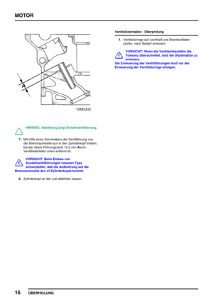 Page 41MOTOR
16
ÜBERHOLUNG
HINWEIS: Abbildung zeigt Einlaßventilführung.
7.Mit Hilfe eines Dorntreibers die Ventilführung von
der Brennraumseite aus in den Zylinderkopf treiben,
bis der obere Führungsrand 10,3 mmAvom
Ventilfederteller unten entfernt ist.
VORSICHT: Beim Einbau von
Auslaßventilführungen neueren Typs
sicherstellen, daß die Aufbohrung auf die
Brennraumseite des of Zylinderkopfs kommt.
8.Zylinderkopf an der Luft abkühlen lassen.Ventilsitzeinsätze - Überprüfung
1.Ventilsitzringe auf Lochfraß und...