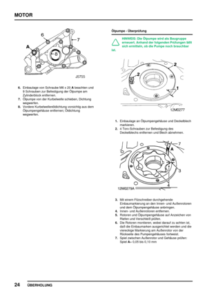 Page 49MOTOR
24
ÜBERHOLUNG
6.Einbaulage von Schraube M6 x 20Abeachten und
9 Schrauben zur Befestigung der Ölpumpe am
Zylinderblock entfernen.
7.Ölpumpe von der Kurbelwelle schieben, Dichtung
wegwerfen.
8.Vordere Kurbelwellenöldichtung vorsichtig aus dem
Ölpumpengehäuse entfernen; Öldichtung
wegwerfen.Ölpumpe - Überprüfung
HINWEIS: Die Ölpumpe wird als Baugruppe
erneuert. Anhand der folgenden Prüfungen läßt
sich ermitteln, ob die Pumpe noch brauchbar
ist.
1.Einbaulage an Ölpumpengehäuse und Deckelblech...