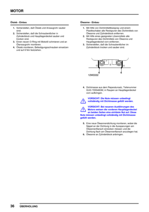 Page 61MOTOR
36
ÜBERHOLUNG
Ölsieb - Einbau
1.Sicherstellen, daß Ölsieb und Ansaugrohr sauber
sind.
2.Sicherstellen, daß die Schraubenlöcher in
Zylinderblock und Hauptlagerdeckel sauber und
trocken sind.
3.Einen neuen O-Ring mit Motoröl schmieren und an
Ölansaugrohr montieren.
4.Ölsieb montieren, Befestigungsschrauben einsetzen
und auf 8 Nm festziehen.Ölwanne - Einbau
1.Mit Hilfe von Dichtmittellösespray und einem
Plastikschaber alle Restspuren des Dichtmittels von
Ölwanne und Zylinderblock entfernen.
2.Mit...