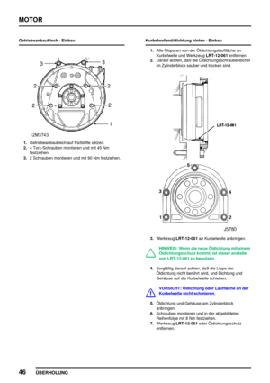 Page 71MOTOR
46
ÜBERHOLUNG
Getriebeanbaublech - Einbau
1.Getriebeanbaublech auf Paßstifte setzen.
2.4 Torx-Schrauben montieren und mit 45 Nm
festziehen.
3.2 Schrauben montieren und mit 90 Nm festziehen.Kurbelwellenöldichtung hinten - Einbau
1.Alle Ölspuren von der Öldichtungslauffläche an
Kurbelwelle und WerkzeugLRT-12-061entfernen.
2.Darauf achten, daß die Öldichtungsschraubenlöcher
im Zylinderblock sauber und trocken sind.
3.WerkzeugLRT-12-061an Kurbelwelle anbringen.
HINWEIS: Wenn die neue Öldichtung mit...