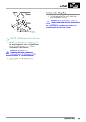 Page 42MOTOR
ÜBERHOLUNG17
HINWEIS: Abbildung zeigt Einlaßventilführung.
7.Mit Hilfe eines Dorntreibers die Ventilführung von
der Brennraumseite aus in den Zylinderkopf treiben,
bis der obere Führungsrand 10,3 mmAvom
Ventilfederteller unten entfernt ist.
VORSICHT: Beim Einbau von
Auslaßventilführungen neueren Typs
sicherstellen, daß die Aufbohrung auf die
Brennraumseite des of Zylinderkopfs kommt.
8.Zylinderkopf an der Luft abkühlen lassen.Ventilsitzeinsätze - Überprüfung
1.Ventilsitzringe auf Lochfraß und...