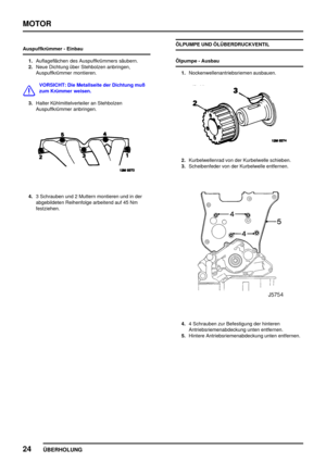 Page 49MOTOR
24
ÜBERHOLUNG
Auspuffkrümmer - Einbau
1.Auflageflächen des Auspuffkrümmers säubern.
2.Neue Dichtung über Stehbolzen anbringen,
Auspuffkrümmer montieren.
VORSICHT: Die Metallseite der Dichtung muß
zum Krümmer weisen.
3.Halter Kühlmittelverteiler an Stehbolzen
Auspuffkrümmer anbringen.
4.3 Schrauben und 2 Muttern montieren und in der
abgebildeten Reihenfolge arbeitend auf 45 Nm
festziehen.ÖLPUMPE UND ÖLÜBERDRUCKVENTIL
Ölpumpe - Ausbau
1.Nockenwellenantriebsriemen ausbauen.
2.Kurbelwellenrad von der...