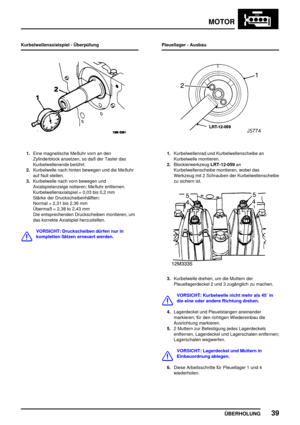 Page 64MOTOR
ÜBERHOLUNG39
Kurbelwellenaxialspiel - Überpüfung
1.Eine magnetische Meßuhr vorn an den
Zylinderblock ansetzen, so daß der Taster das
Kurbelwellenende berührt.
2.Kurbelwelle nach hinten bewegen und die Meßuhr
auf Null stellen.
3.Kurbelwelle nach vorn bewegen und
Axialspielanzeige notieren; Meßuhr entfernen.
Kurbelwellenaxialspiel = 0,03 bis 0,2 mm
Stärke der Druckscheibenhälften:
Normal = 2,31 bis 2,36 mm
Übermaß = 2,38 to 2,43 mm
Die entsprechenden Druckscheiben montieren, um
das korrekte...