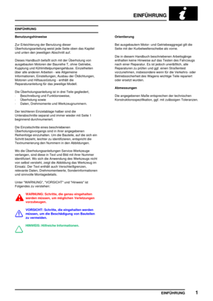 Page 8EINFÜHRUNG
EINFÜHRUNG1
EINFÜHRUNG
Benutzungshinweise
Zur Erleichterung der Benutzung dieser
Überholungsanleitung weist jede Seite oben das Kapitel
und unten den jeweiligen Abschnitt auf.
Dieses Handbuch befaßt sich mit der Überholung von
ausgebauten Motoren der Baureihe T, ohne Getriebe,
Kupplung und Kühlmittelpumpengehäuse. Einzelheiten
über alle anderen Arbeiten - wie Allgemeine
Informationen, Einstellungen, Ausbau der Öldichtungen,
Motoren und Hilfsausrüstung - enthält die
Reparaturanleitung für das...