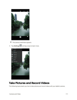 Page 118 CameraandVideo111
The camera viewfinder appears.
 2. Tap Settings , and tap a topic to learn more.
Take Pictures and Record Videos
The following topics teach you how to take pictures and record videos with your tablet’s camera. 