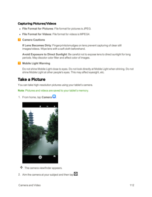Page 119 CameraandVideo112
Capturing Pictures/Videos
 n File Format for Pictures: File format for pictures is JPEG.
 n File Format for Videos: File format for videos is MPEG4.
Camera Cautions
If Lens Becomes Dirty: Fingerprints/smudges on lens prevent capturing of clear still 
images/videos. Wipe lens with a soft cloth beforehand.
Avoid Exposure to Direct Sunlight: Be careful not to expose lens to direct sunlight for long 
periods. May discolor color filter and affect color of images.
Mobile Light Warning
Do not...