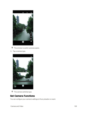 Page 135 CameraandVideo128
The window to switch cameras opens.
 3. Tap a camera type.
The camera switches type.
Set Camera Functions
You can configure your camera’s settings to fit any situation or event. 