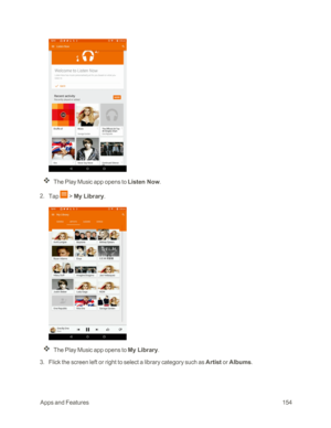 Page 161 AppsandFeatures154
The Play Music app opens to Listen Now.
 2. Tap  > My Library.
The Play Music app opens to My Library.
 3. Flick the screen left or right to select a library category such as Artist or Albums. 