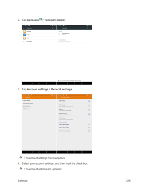 Page 225 Settings218
 2. Tap Accounts> .
 
 3. Tap Account settings > General settings.
 
The account settings menu appears.
 4. Select your account settings, and then mark the check box.
The account options are updated. 