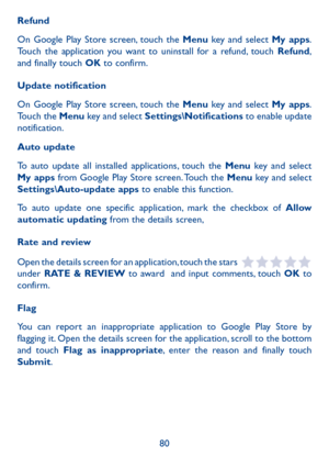 Page 8180
Refund
On Google Play Store screen, touch the Menu key and select My apps. 
Touch the application you want to uninstall for a refund, touch Refund, 
and finally touch OK to confirm.
Update notification
On Google Play Store screen, touch the Menu key and select My apps. 
Touch the Menu key and select Settings\Notifications to enable update 
notification.
Auto update
To auto update all installed applications, touch the  Menu key and select 
My apps from Google Play Store screen. Touch the Menu key and...