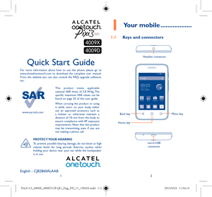 Page 112English - CJB2860ALAAB
Quick Start Guide
For more information about how to use the phone, please go to 
www.alcatelonetouch.com to download the complete user manual. 
From the website you can also consult the FAQ, upgrade software, 
etc.
www.sar-tick.comThis product meets applicable 
national SAR limits of 2.0 W/kg. The 
specific maximum SAR values can be 
found on page 32 of this user guide.
When carrying the product or using 
it while worn on your body, either 
use an approved accessory such as 
a...