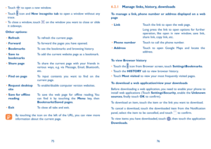 Page 397576
•	Touch  to open a new window.
•	Touch  icon and New incognito tab to open a window without any trace.
•	To close a window, touch  on the window you want to close or slide it sideways.
Other options:
•	RefreshTo refresh the current page.
•	ForwardTo forward the pages you have opened.
•	BookmarksTo see the bookmarks and browsing history.
•	Save to bookmarksTo add the current website page as a bookmark.
•	Share pageTo share the current page with your friends in various ways, e.g. via Message, Email,...