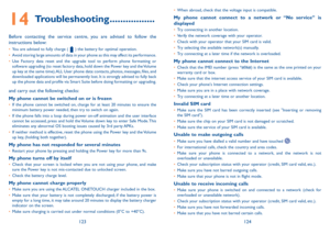 Page 63123124
14 Troubleshooting .................
Before contacting the service centre, you are advised to follow the instructions below:
•	You are advised to fully charge (  ) the battery for optimal operation.•	Avoid storing large amounts of data in your phone as this may affect its performance.•	Use Factory data reset and the upgrade tool to perform phone formatting or software upgrading (to reset factory data, hold down the Power key and the Volume up key at the same time). ALL User phone data: contacts,...