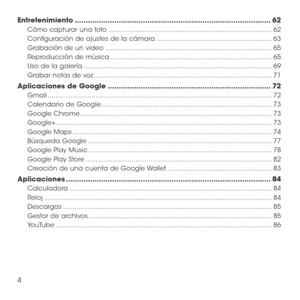 Page 1234
Entretenimiento ........................................................................\
.................62
Cómo capturar una foto  ........................................................................\
..............62
Configuración de ajustes de la cámara .............................................................63
Grabación de un video ........................................................................\
................65
Reproducción de música...