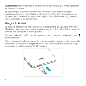 Page 1278
Importante: Para evitar dañar el teléfono, usa la tarjeta SIM nano estándar incluida en la caja.   
Es posible que algunas aplicaciones requieran una tarjeta microSD para funcionar con normalidad o almacenar datos. Por consiguiente, se recomienda que siempre tenga una tarjeta microSD instalada y que no la retire o remplace aleatoriamente.
Cargar la batería
La batería del teléfono tiene suficiente energía para que pueda encender el teléfono, encontrar una señal y realizar algunas llamadas. Debe cargar...