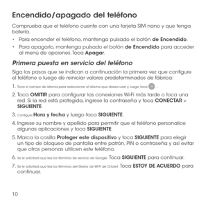 Page 12910
Encendido/apagado del teléfono
Comprueba que el teléfono cuente con una tarjeta SIM nano y que tenga batería. 
•	Para encender el teléfono, mantenga pulsado el botón de Encendido.
•	Para apagarlo, mantenga pulsado el botón de Encendido para acceder al menú de opciones. Toca Apagar.
Primera puesta en servicio del teléfono
Siga los pasos que se indican a continuación la primera vez que configure el teléfono o luego de reiniciar valores predeterminados de fábrica:
1.  Toca el campo de idioma para...
