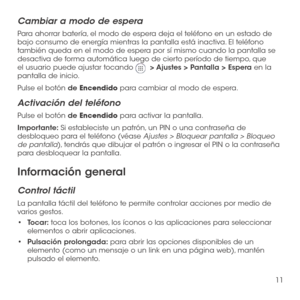 Page 13011
Cambiar a modo de espera
Para ahorrar batería, el modo de espera deja el teléfono en un estado de bajo consumo de energía mientras la pantalla está inactiva. El teléfono también queda en el modo de espera por sí mismo cuando la pantalla se desactiva de forma automática luego de cierto período de tiempo, que el usuario puede ajustar tocando   > Ajustes > Pantalla > Espera en la pantalla de inicio. 
Pulse el botón de Encendido para cambiar al modo de espera.
Activación del teléfono
Pulse el botón de...