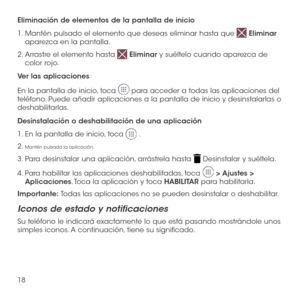 Page 13718
Eliminación de elementos de la pantalla de inicio
1.  Mantén pulsado el elemento que deseas eliminar hasta que  Eliminar aparezca en la pantalla.
2.  Arrastre el elemento hasta  Eliminar y suéltelo cuando aparezca de color rojo.
Ver las aplicaciones
En la pantalla de inicio, toca  para acceder a todas las aplicaciones del teléfono. Puede añadir aplicaciones a la pantalla de inicio y desinstalarlas o deshabilitarlas.
Desinstalación o deshabilitación de una aplicación
1.  En la pantalla de inicio, toca...