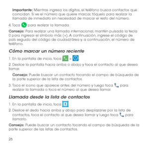 Page 14526
Importante: Mientras ingresa los dígitos, el teléfono busca contactos que coincidan. Si ve el número que quiere marcar, tóquelo para realizar la llamada de inmediato sin necesidad de marcar el resto del número. 
4. Toca  para realizar la llamada.
Consejo: Para realizar una llamada internacional, mantén pulsada la tecla 0 para ingresar el símbolo más (+). A continuación, ingrese el código de país seguido del código de ciudad/área y, a continuación, el número de teléfono.
Cómo marcar un número reciente...