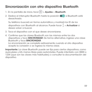 Page 17859
Sincronización con otro dispositivo Bluetooth
1 .   En la pantalla de inicio, toca  > Ajustes > Bluetooth.
2.   Deslice el interruptor Bluetooth hasta la posición  si Bluetooth está desactivado.
Su teléfono buscará en forma automática y mostrará los ID de los 
dispositivos con Bluetooth al alcance. Puede tocar  > Actualizar si desea volver a buscar.
3.   Toca el dispositivo con el que desee sincronizarse.
4.   Confirme que las claves Bluetooth son las mismas entre los dos dispositivos y toca...
