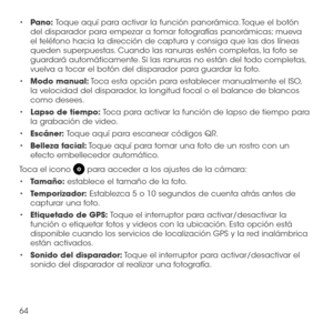 Page 18364
•	Pano: Toque aquí para activar la función panorámica. Toque el botón del disparador para empezar a tomar fotografías panorámicas; mueva el teléfono hacia la dirección de captura y consiga que las dos líneas queden superpuestas. Cuando las ranuras estén completas, la foto se guardará automáticamente. Si las ranuras no están del todo completas, vuelva a tocar el botón del disparador para guardar la foto.
•	Modo manual: Toca esta opción para establecer manualmente el ISO, la velocidad del disparador, la...
