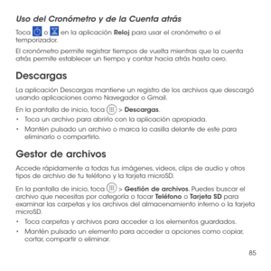 Page 20485
Uso del Cronómetro y de la Cuenta atrás
Toca  o  en la aplicación Reloj para usar el cronómetro o el temporizador.
El cronómetro permite registrar tiempos de vuelta mientras que la cuenta atrás permite establecer un tiempo y contar hacia atrás hasta cero.
Descargas
La aplicación Descargas mantiene un registro de los archivos que descargó usando aplicaciones como Navegador o Gmail.
En la pantalla de inicio, toca  > Descargas.
•	Toca un archivo para abrirlo con la aplicación apropiada.
•	Mantén pulsado...