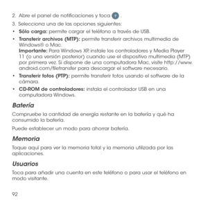 Page 21192
2.   Abre el panel de notificaciones y toca  .
3 .   Selecciona una de las opciones siguientes:
•	Sólo carga: permite cargar el teléfono a través de USB.
•	Transferir archivos (MTP): permite transferir archivos multimedia de Windows® o Mac. Importante: Para Windows XP, instale los controladores y Media Player 11 (o una versión posterior) cuando use el dispositivo multimedia (MTP) por primera vez. Si dispone de una computadora Mac, visite http://www.android.com/filetransfer para descargar el software...