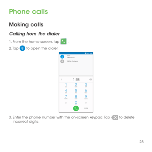 Page 2725
Phone calls
Making calls
Calling from the dialer
1. From the home screen, tap  .
2. Tap  to open the dialer.
3.  Enter the phone number with the on-screen keypad. Tap  to delete incorrect digits. 
