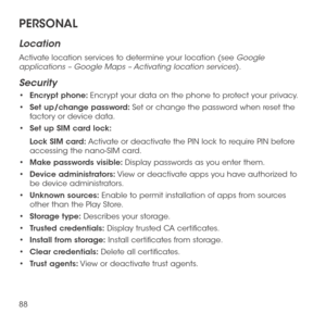 Page 9088
PERSONAL
Location
Activate location services to determine your location (see Google applications – Google Maps – Activating location services).
Security
•	Encrypt phone: Encrypt your data on the phone to protect your privacy. 
•	Set up/change password: Set or change the password when reset the factory or device data.
•	Set up SIM card lock: 
Lock SIM card: Activate or deactivate the PIN lock to require PIN before accessing the nano-SIM card.
•	Make passwords visible: Display passwords as you enter...