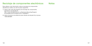 Page 125126127
Reciclaje de componentes electrónicos
Para obtener más información sobre el reciclaje de componentes 
electrónicos, realice uno de los pasos siguientes:
1) 
  Visite el sitio web del programa de reciclaje de componentes 
electrónicos de Alcatel en  
http://www.alcatelonetouch.us/Electronic-Recycling-Program-
Accessibility-and-Compliance/b/11522543011.
2) 
  Llame al servicio de asistencia para clientes de Alcatel US al número 
1-855-368-0829.
Notas 
