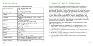 Page 58112113
Specifications
Handset specifications are shown in the following table.
Network frequencyGSM: 850/900/1800/1900
UMTS: 1/2/4/5
LTE: 1/2/4/5/7/12 (MFBI)
Operating system Android™ 6.0 Marshmallow
Display 5.2" FHD 
1920×1080
Processor MSM8952 Octa-core(4x A53 1.5GHz + 4x A53 
1.2GHz)
Memory 2 GB RAM, 16 GB ROM 
microSD support up to max 512GB
Wi-Fi 802.11a/b/g/n/ac (2.4GHz & 5GHz)
Camera Rear: 13 MP autofocus
Front: 8 MP autofocus
Talk time Up to 17h
Standby time Up to 450h
Dimensions...