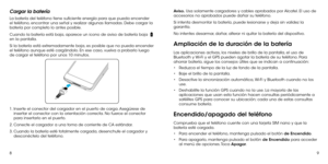 Page 6689
Cargar la batería
La batería del teléfono tiene suficiente energía para que pueda encender 
el teléfono, encontrar una señal y realizar algunas llamadas. Debe cargar la 
batería por completo lo antes posible.
Cuando la batería está baja, aparece un icono de aviso de batería baja 
 
en la pantalla.
Si la batería está extremadamente baja, es posible que no pueda encender 
el teléfono aunque esté cargándolo. En ese caso, vuelva a probarlo luego 
de cargar el teléfono por unos 10 minutos. 
1.  Inserte el...