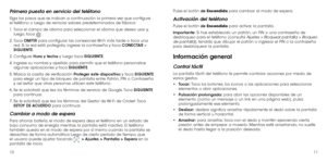 Page 671011
Primera puesta en servicio del teléfono
Siga los pasos que se indican a continuación la primera vez que configure 
el teléfono o luego de reiniciar valores predeterminados de fábrica:
1.  Toca el campo de idioma para seleccionar el idioma que desea usar y, 
luego, toca 
 .
2.
  Toca  OMITIR para configurar las conexiones Wi-Fi más tarde o toca una 
red. Si la red está protegida, ingrese la contraseña y toca CONECTAR > 
SIGUIENTE.
3.
  Configure  Hora y fecha y luego toca SIGUIENTE. 
4.
  Ingrese su...