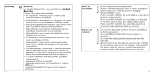 Page 701617
Boom-KeyBoom-Key
Los ajustes de Boom-Key se encuentran en: Ajustes\
Boom-Key.
Cuando Boom-Key está activada: 
•	En la pantalla de Inicio, pulse el botón para 
mostrar el efecto del tiempo. 
•	 Pulse el botón para tomar una fotografía de forma 
instantánea cuando el teléfono esté bloqueado. 
•	 Pulse prolongadamente el botón para tomar varias 
fotos cuando el teléfono esté bloqueado.
•	 Pulse el botón para activar efectos de audio al 
reproducir una canción o una película.
•	 Pulse el botón para...