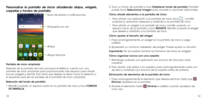 Page 711819
Personalice la pantalla de inicio añadiendo atajos, widgets, 
carpetas y fondos de pantalla. 
Barra de estado y notificaciones
Búsqueda por voz
Atajos
Atajos favoritos
Pantalla de inicio ampliada
Además de la pantalla de inicio principal, el teléfono cuenta con una 
pantalla de inicio ampliada para proporcionarte más espacio para añadir 
iconos, widgets y demás. Solo tiene que deslizar el dedo hacia la derecha o 
la izquierda para ver los paneles de la pantalla de inicio ampliada. 
Selección del...