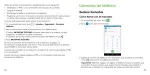 Page 752627
Antes de activar la encriptación, prepárese del modo siguiente:
•	
Establezca un PIN o una contraseña de bloqueo de pantalla.
•	 Cargue la batería.
•	 Mantenga el teléfono conectado al cargador.
•	 Programe una hora o más para el proceso de encriptación: este proceso 
no debe interrumpirse o perderá parte de los datos o todos ellos.
Cuando esté preparado para activar la encriptación:
1. En la pantalla de inicio, toca 
 > Ajustes > Seguridad > Encriptar 
teléfono.
2. Lea la información sobre la...