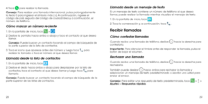 Page 762829
4. Toca 
 para realizar la llamada.
Consejo: Para realizar una llamada internacional, pulsa prolongadamente 
la tecla 0 para ingresar el símbolo más (+). A continuación, ingrese el 
código de país seguido del código de ciudad/área y, a continuación, el 
número de teléfono.
Cómo marcar un número reciente
1. En la pantalla de inicio, toca  > .
2. Deslice la pantalla hacia arriba o abajo y toca el contacto al que desea  llamar.
Consejo:  Puede buscar un contacto tocando el campo de búsqueda de 
la...