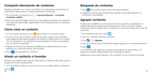 Page 803637
Compartir información de contactos
Puedes compartir uno o varios contactos con otras personas enviando la 
información del contacto a través de Bluetooth, Gmail, etc.
1.
  En la pantalla Contactos, toca  > Importar/Exportar > Compartir 
contactos visibles. 
2.
  Este menú permite elegir la forma en que desea compartir los contactos. 
Las opciones disponibles dependerán de las aplicaciones y los servicios 
instalados.
Cómo crear un contacto
1.  En la pantalla Contactos, toca  para añadir un contacto...