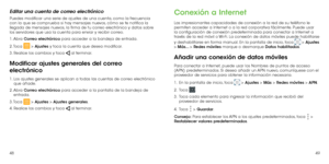 Page 864849
Editar una cuenta de correo electrónico
Puedes modificar una serie de ajustes de una cuenta, como la frecuencia 
con la que se comprueba si hay mensajes nuevos, cómo se te notifica la 
llegada de mensajes nuevos, la firma de tu correo electrónico y datos sobre 
los servidores que usa la cuenta para enviar y recibir correo.
1. Abra Correo electrónico para acceder a la bandeja de entrada.
2. Toca 
 > Ajustes y toca la cuenta que desea modificar.
3. Realice los cambios y toca 
 al terminar.
Modificar...