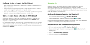 Page 926061
Envío de datos a través de Wi-Fi Direct
1 .   Abra la aplicación apropiada y seleccione el archivo o el elemento que 
desea compartir.
2 . 
  Selecciona la opción para compartir a través de Wi-Fi Direct. El método 
puede variar según la aplicación y el tipo de datos.
3 . 
  Toca un dispositivo con el que se haya conectado el teléfono o espera a 
que este busque nuevos dispositivos y toca uno de ellos.
Cómo recibir datos a través de Wi-Fi Direct
Cuando se reciba un intento de transferencia de datos a...