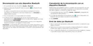 Page 936263
Sincronización con otro dispositivo Bluetooth
1 .   En la pantalla de inicio, toca  > Ajustes > Bluetooth.
2 . 
  Deslice el interruptor Bluetooth hasta la posición  si Bluetooth está 
desactivado.
Su teléfono buscará en forma automática y mostrará los ID de los 
dispositivos con Bluetooth al alcance. Puede tocar 
 > Actualizar si 
desea volver a buscar.
3 . 
  Toca el dispositivo con el que desee sincronizarse.
4 . 
  Confirme que las claves Bluetooth son las mismas entre los dos 
dispositivos y...